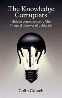 The Knowledge Corrupters: Hidden Consequences of the Financial Takeover of