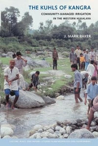 The kuhls of Kangra : community-managed irrigation in the Western Himalaya; J. Mark Baker; 2005