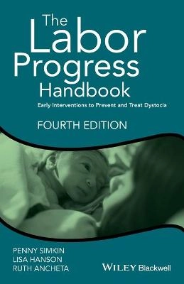 The Labor Progress Handbook: Early Interventions to Prevent and Treat Dysto; Penny Simkin, Ruth Ancheta, Lisa Hanson; 2017