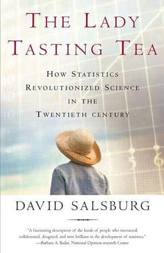 The lady tasting tea : how statistics revolutionized science in the twentieth century; David Salsburg; 2002