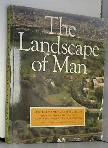 The landscape of man : shaping the environment from prehistory to the present day; Geoffrey Alan Jellicoe; 1987