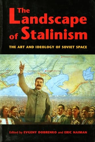 The landscape of Stalinism : the art and ideology of Soviet space; Evgeny Dobrenko, Eric Naiman; 2003