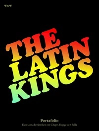 The Latin Kings : portafolio : den sanna berättelsen om Chepe, Dogge och Salla; The Latin Kings; 2005