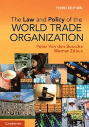 The law and policy of the World Trade Organization : text, cases and materials; Peter van den Bossche; 2013