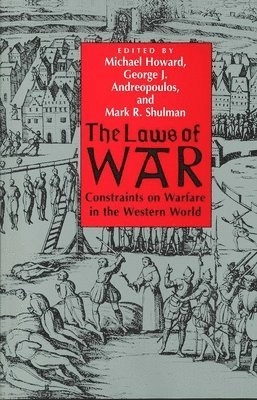 The laws of war : constraints on warfare in the Western world; Michael Eliot Howard, George J. Andreopoulos, Mark R. Shulman; 1997