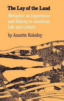 The lay of the land : metaphor as experience and history in American life and letters; Annette Kolodny; 1975