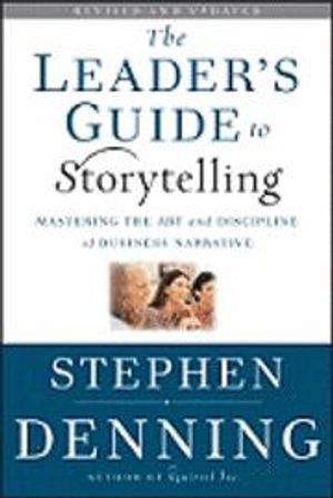 The Leader's Guide to Storytelling: Mastering the Art and Discipline of Bus; Stephen Denning; 2011