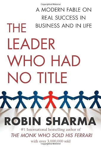 The Leader Who Had No Title: A Modern Fable on Real Success in Business and in LifeBusiness book summary