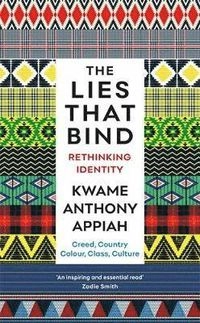The lies that bind : rethinking identity, creed, country, colour, class, culture; Anthony Appiah; 2019