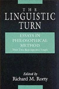 The linguistic turn : essays in philosophical method : with two retrospective essays
