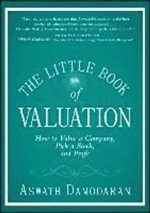 The Little Book of Valuation: How to Value a Company, Pick a Stock and Prof