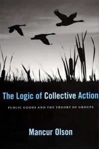 The logic of collective action : public goods and the theory of groups; Mancur Olson; 1971
