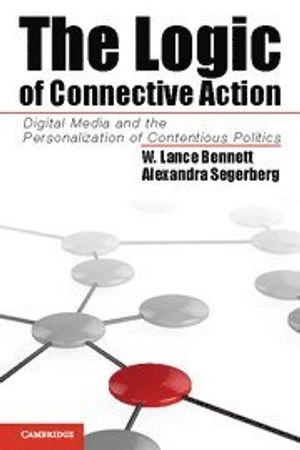 The logic of connective action : digital media and the personalization of contentious politics; W. Lance Bennett; 2013