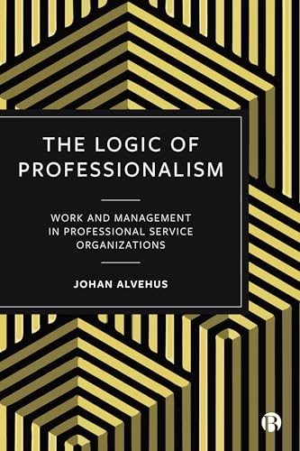 The logic of professionalism : work and management in professional service organizations
