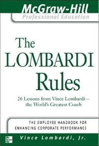 The Lombardi rules : 26 lessons from Vince Lombardi-- the world's greatest coach; Vince. Lombardi; 2003