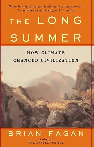 The long summer : how climate changed civilization; Brian M. Fagan; 2004