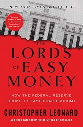 The lords of easy money : how the Federal Reserve broke the American economy; Christopher Leonard; 2023