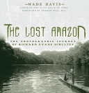 The Lost Amazon: The Pioneering Expeditions of Richard Evans Schultes; Wade Davis