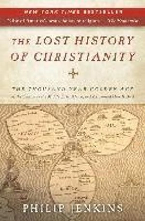 The lost history of Christianity : the thousand-year golden age of the church in the Middle East, Africa, and Asia - and how it died; Philip Jenkins; 2008