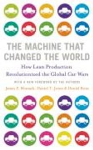 The machine that changed the world : [the story of lean production -- Toyota's secret weapon in the global car wars that is revolutionizing world industry]; James P. Womack; 2007