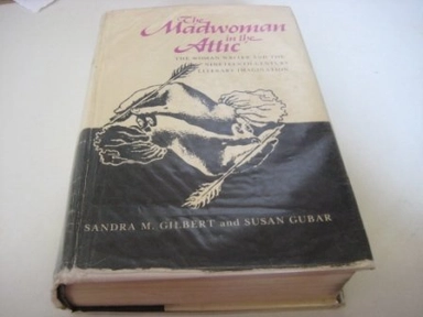 The madwoman in the attic : the woman writer and the nineteenth-century literary imagination; Sandra M. Gilbert; 1979