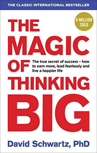 The Magic of Thinking Big; David Schwartz; 2016