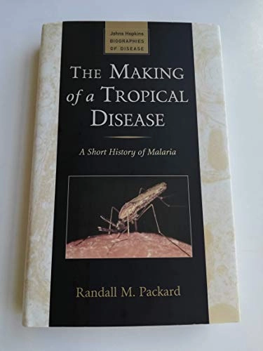 The making of a tropical disease : a short history of malaria; Randall M. Packard; 2007