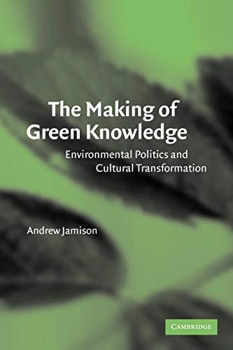 The making of green knowledge : environmental politics and cultural transformation