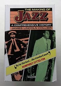The making of jazz : a comprehensive history; James Lincoln Collier; 1987