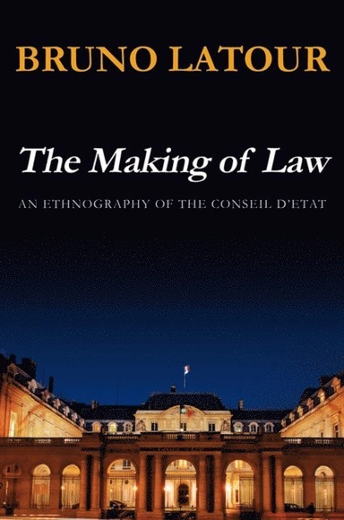 The Making of Law : An Ethnography of the Conseil d'Etat