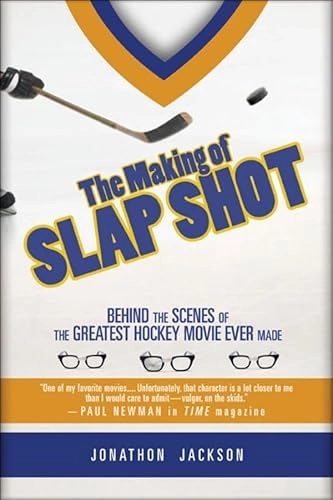 The Making of Slap Shot: Behind the Scenes of the Greatest Hockey Movie Eve; Jonathon Jackson; 2010