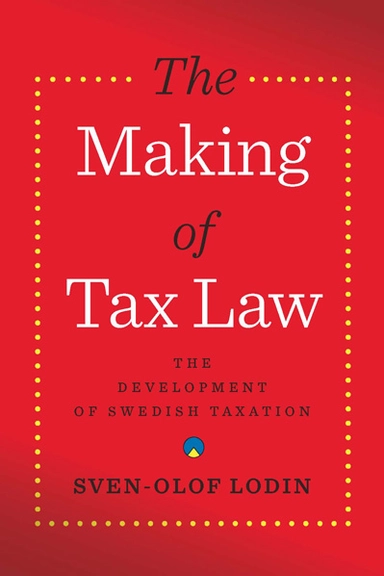 The making of tax law : the development of the Swedish tax system