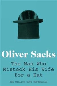 The man who mistook his wife for a hat; Oliver Sacks; 2011