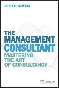 The management consultant : mastering the art of consultancy