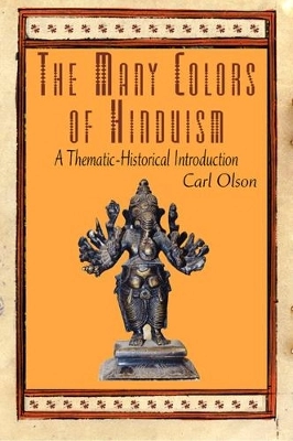 The many colors of Hinduism : a thematic-historical introduction; Carl Olson; 2007