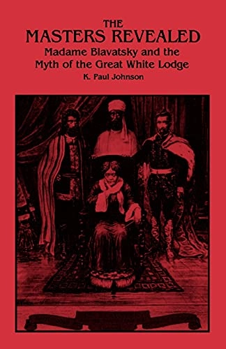 The masters revealed : Madame Blavatsky and the myth of the Great White Lodge; K. Paul Johnson; 1994