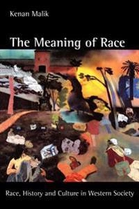 The meaning of race : race, history and culture in Western society; Kenan Malik; 1996