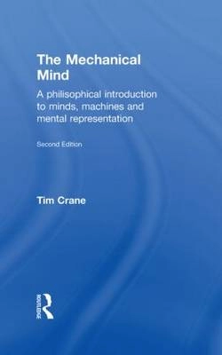 The mechanical mind : a philosophical introduction to minds, machines, and mental representation; Tim Crane; 2003