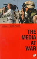The media at war : communication and conflict in the twentieth century; Susan L. Carruthers; 2000