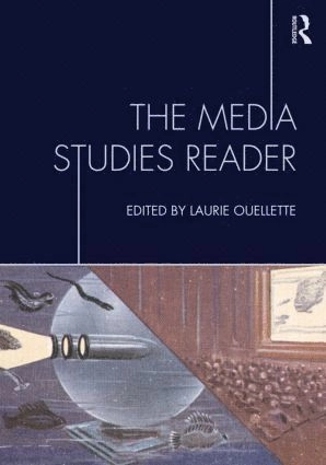 The media studies reader; Laurie Ouellette; 2013