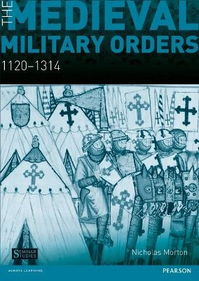 The medieval military orders : 1120-1314; Nicholas Edward Morton; 2013