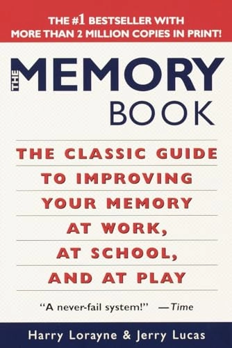 The Memory Book: The Classic Guide to Improving Your Memory at Work, at School, and at Play; Harry Lorayne, Jerry Lucas; 1996