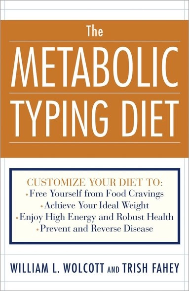 The metabolic typing diet : customize your diet for permanent weight loss, optimum health, preventing and reversing disease, staying young at any age; William L. Wolcott; 2002