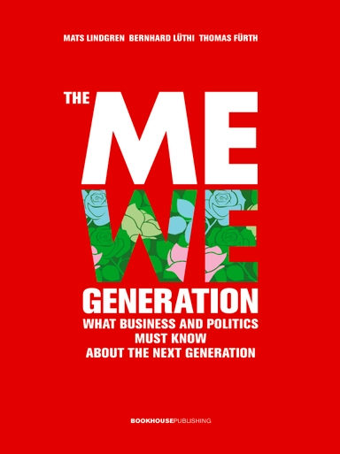 The MeWe generation : what business and politics must know about the next g; Mats Lindgren; 2005