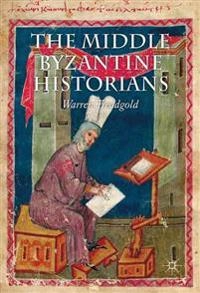 The middle Byzantine historians; Warren T. Treadgold; 2013