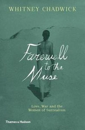 The militant muse : love, war and the women of surrealism; Whitney Chadwick; 2017