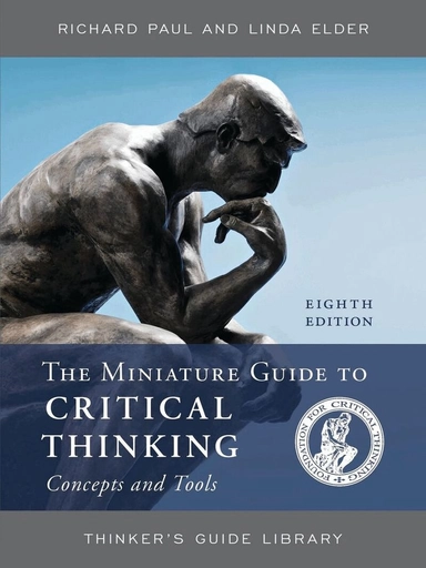 The miniature guide to critical thinking concepts and tools; Richard Paul, Linda Elder; 2020