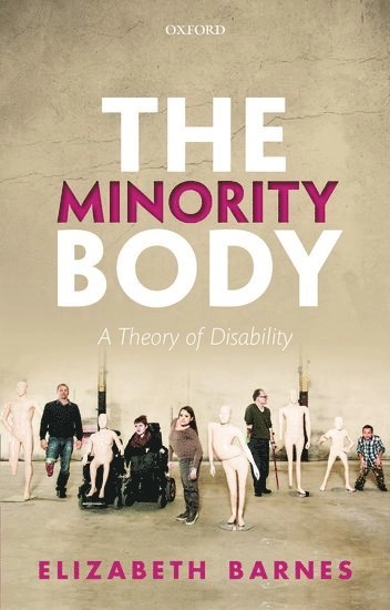 The minority body : a theory of disability; Elizabeth Barnes; 2018