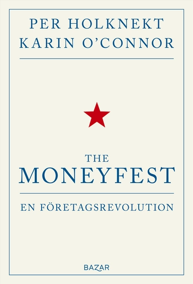 The moneyfest : en företagsrevolution; Per Holknekt, Karin O'Connor; 2020