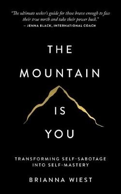 The mountain is you : transforming self-sabotage into self-mastery; Brianna Wiest; 2020